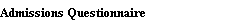 Admissions Questionnaire