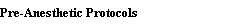 Pre-Anesthetic Protocols